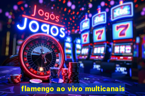 flamengo ao vivo multicanais